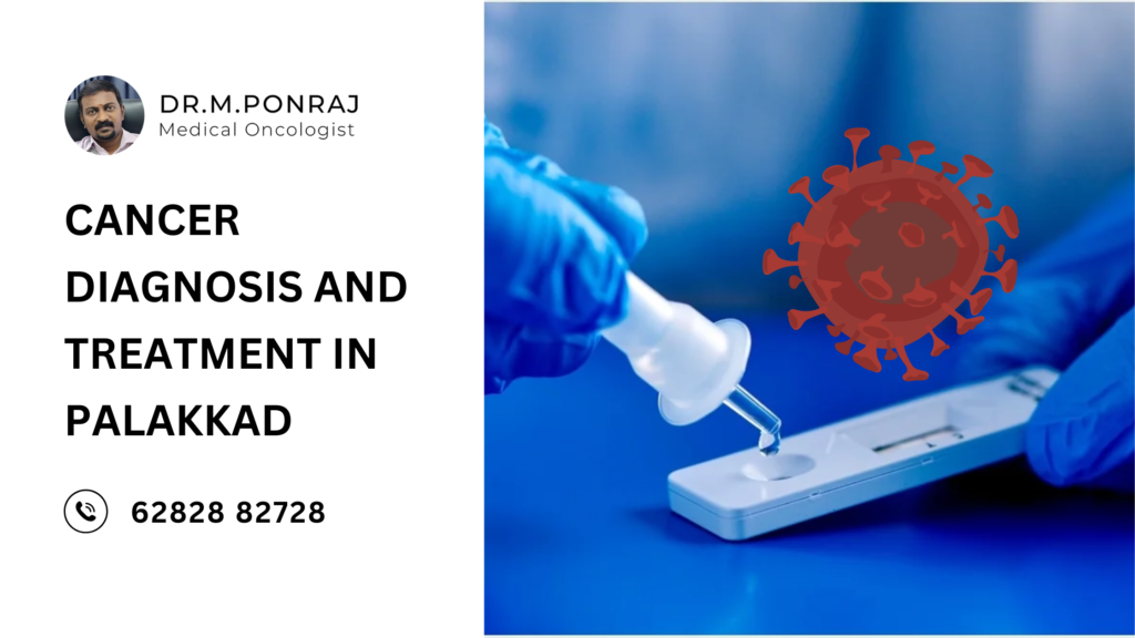 Comprehensive cancer diagnosis and treatment services provided by Dr. Ponraj, a leading oncologist in Palakkad.