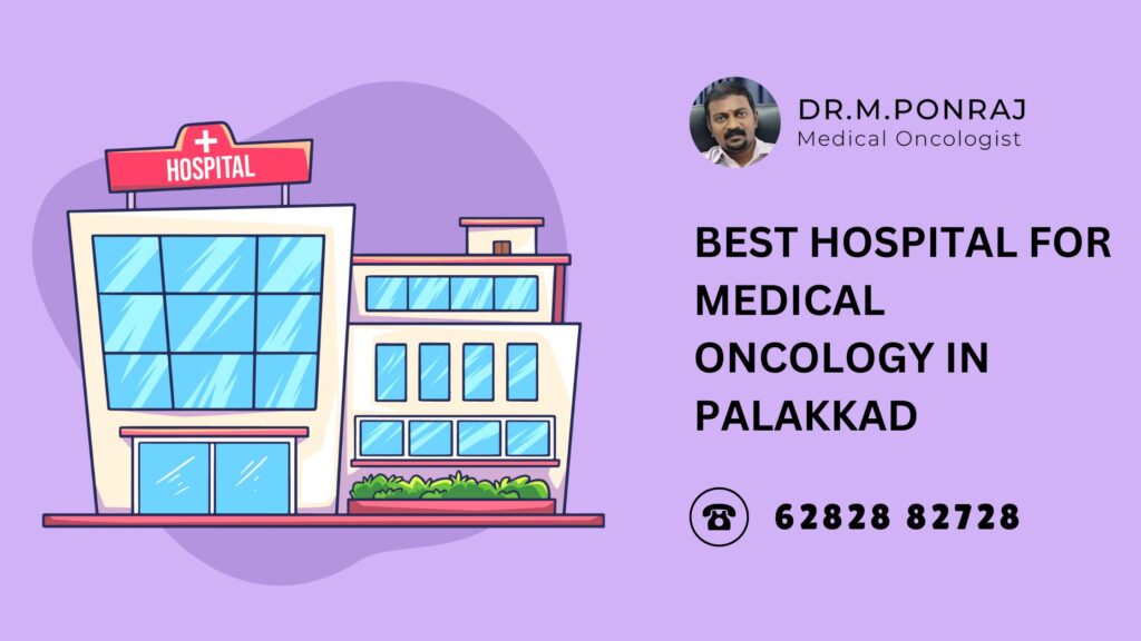 Dr. Ponraj, a leading medical oncologist in Palakkad, providing advanced and compassionate cancer care at the best hospital for medical oncology in Palakkad.