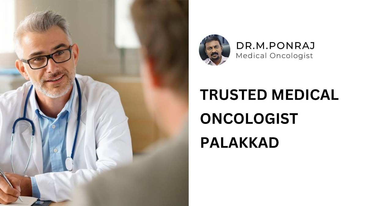 Trusted Medical Oncologist in Palakkad - Delivering Compassionate and Advanced Cancer Care.
