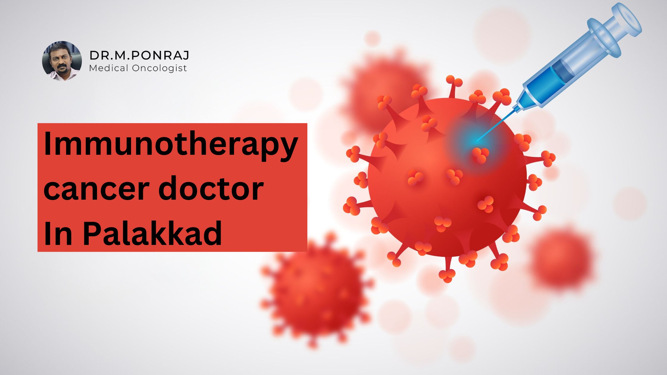 Leading cancer doctor in Palakkad offering cutting-edge immunotherapy treatment